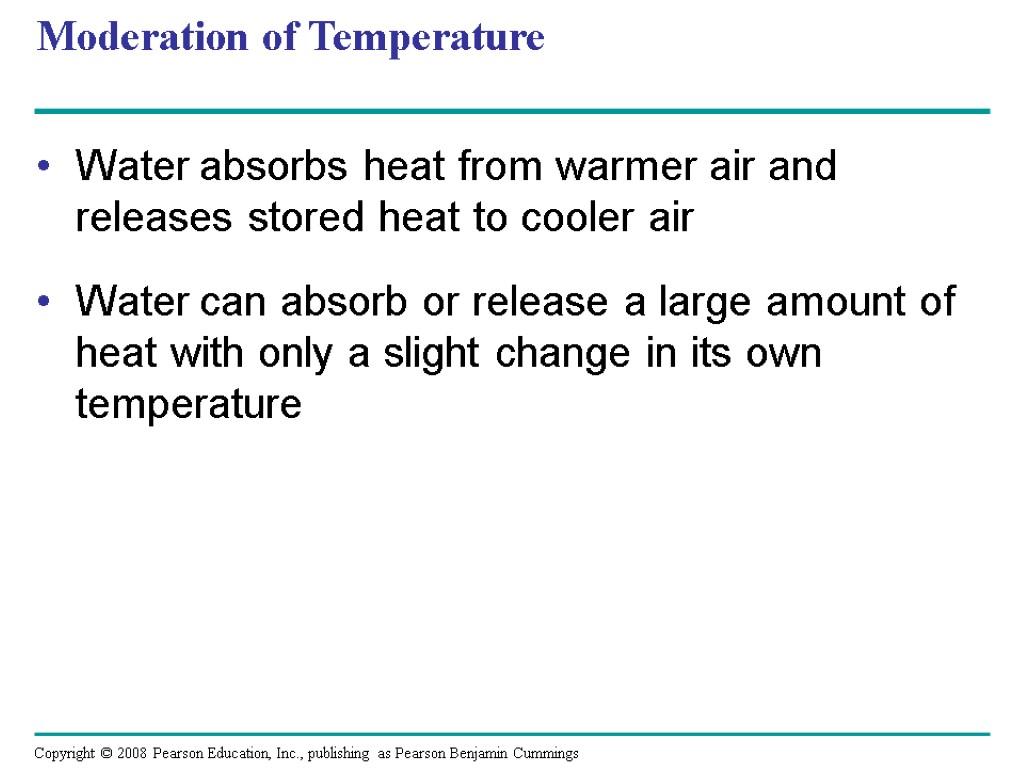 Moderation of Temperature Water absorbs heat from warmer air and releases stored heat to